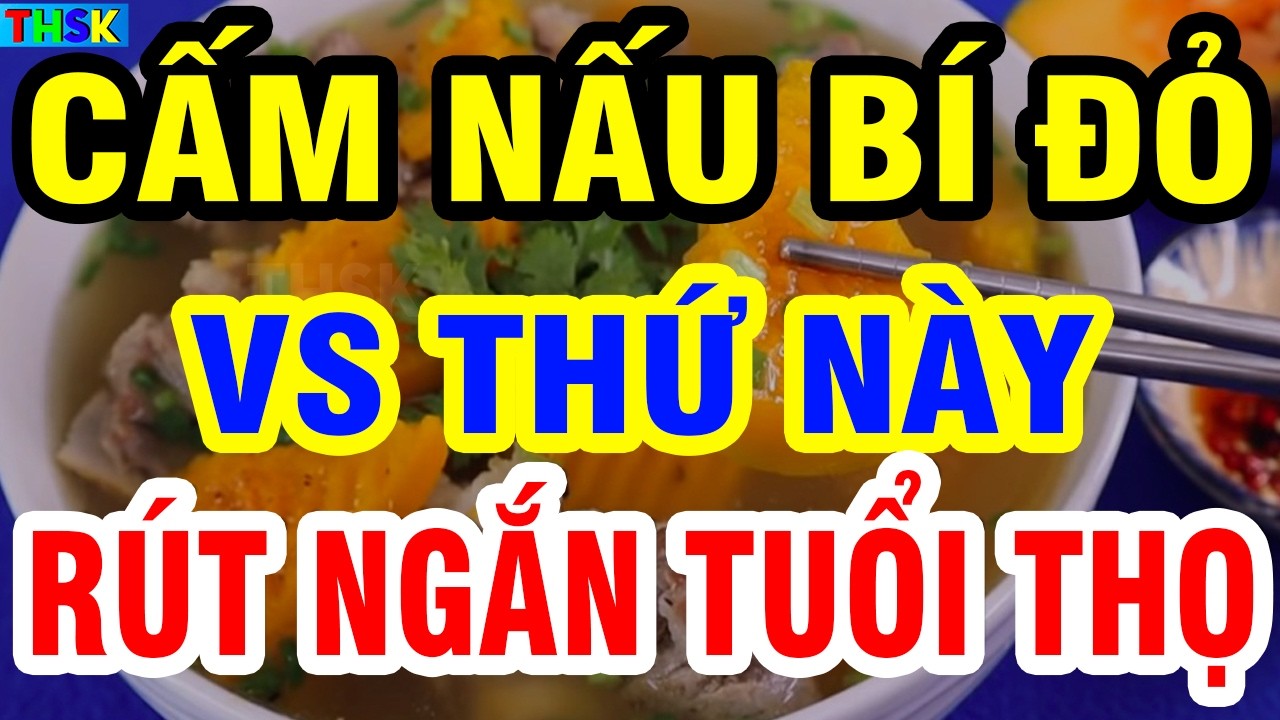 Người Cao Tuổi CẤM ĂN BÍ ĐỎ Với 6 Thứ Này Kẻo Hại GAN THẬN, CHÂN YẾU DẦN, Rút Ngắn Tuổi Thọ