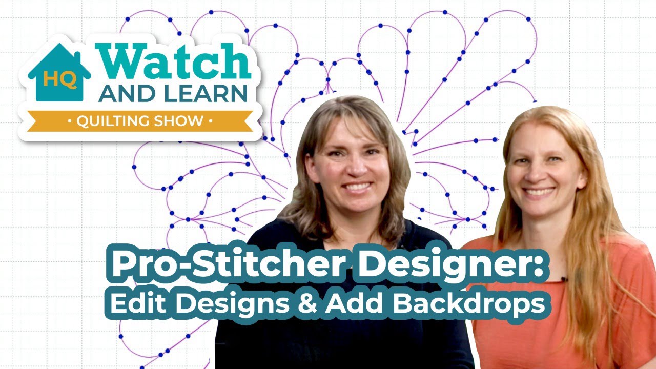 How to Edit Designs in Pro-Stitcher Designer - With Backdrop! - Watch & Learn Quilting Show
