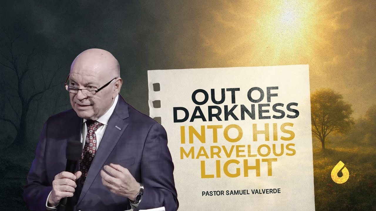 OUT OF DARKNESS INTO HIS MARVELOUS LIGHT - Pastor Sam Valverde