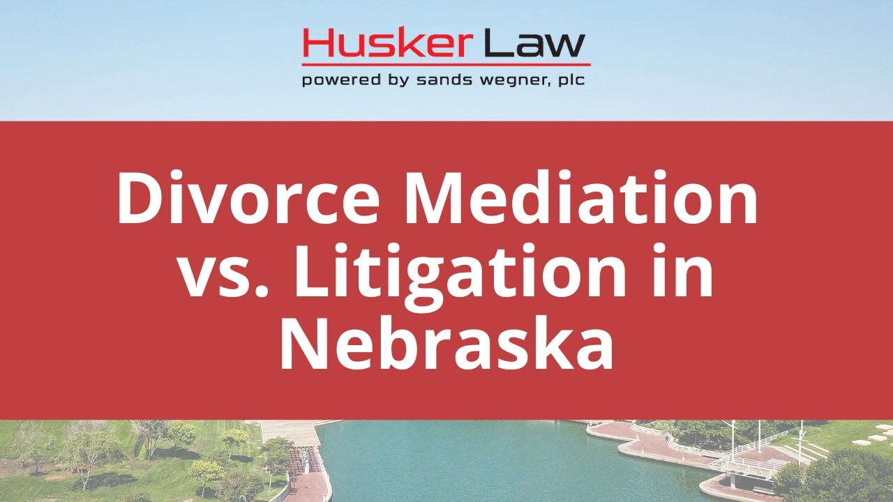 Divorce Mediation vs. Litigation in Nebraska | Which Path Is Right for You?