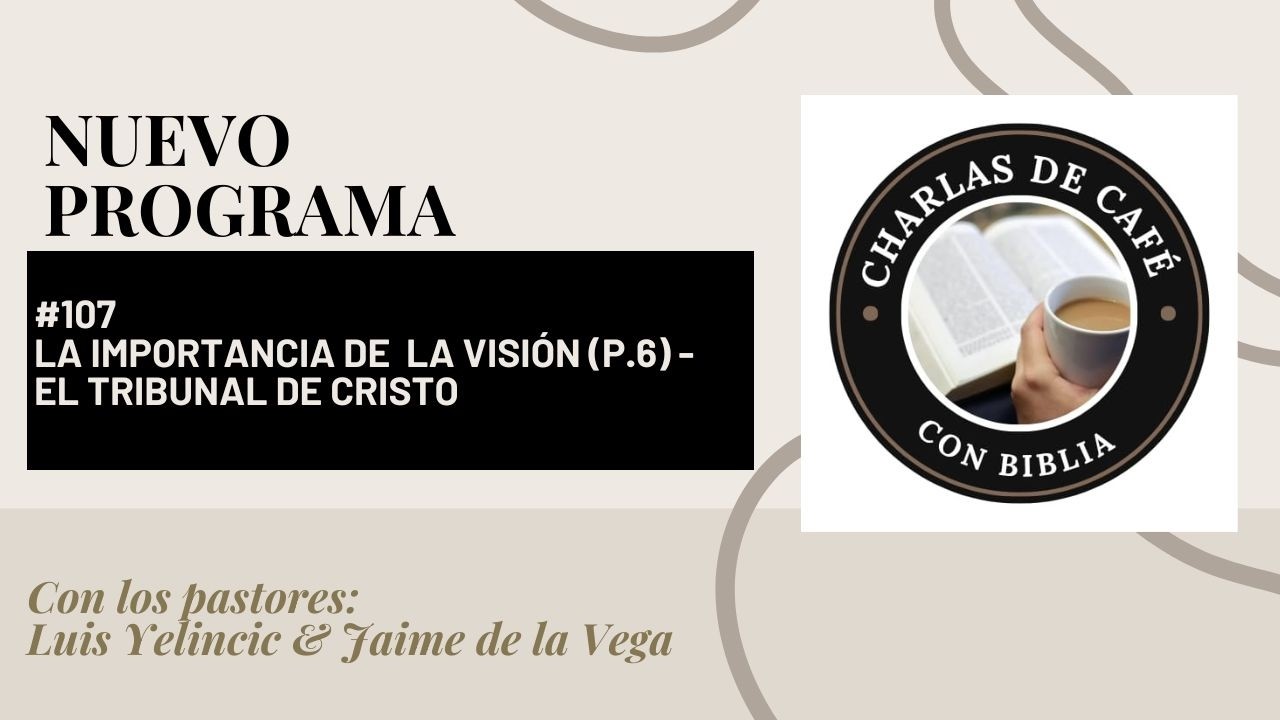 CHARLAS... Cap.107 - LA IMPORTANCIA DE LA VISIÓN p.6 - EL TRIBUNAL DE CRISTO