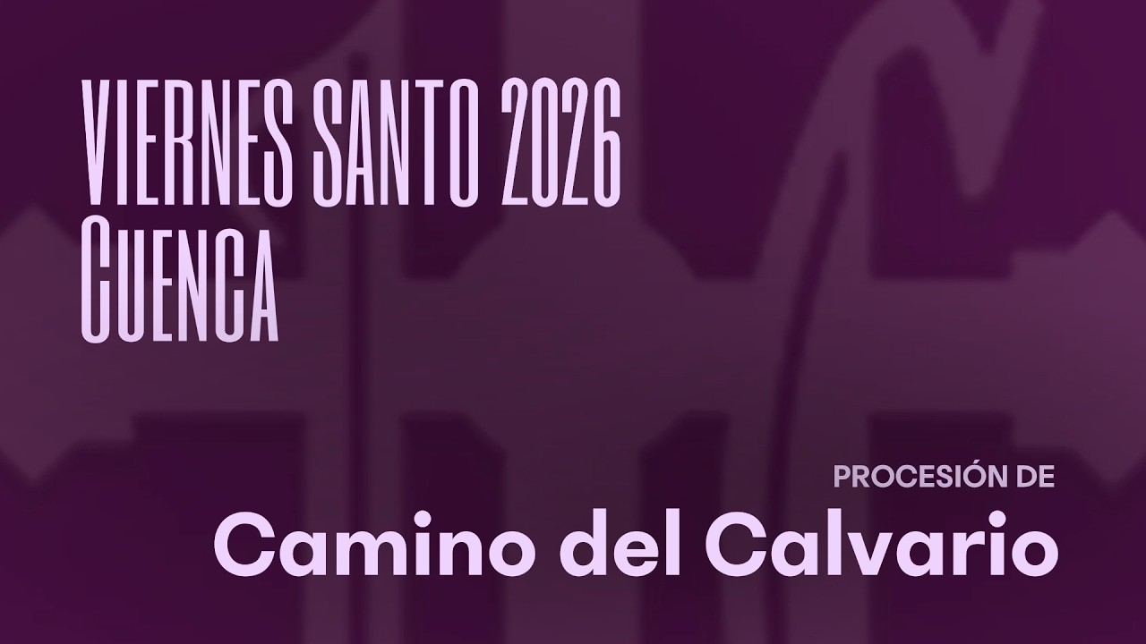 ✝️ Cuenca | Llegada a El Salvador - Procesi&oacute;n de Camino del Calvario - Semana Santa 2026