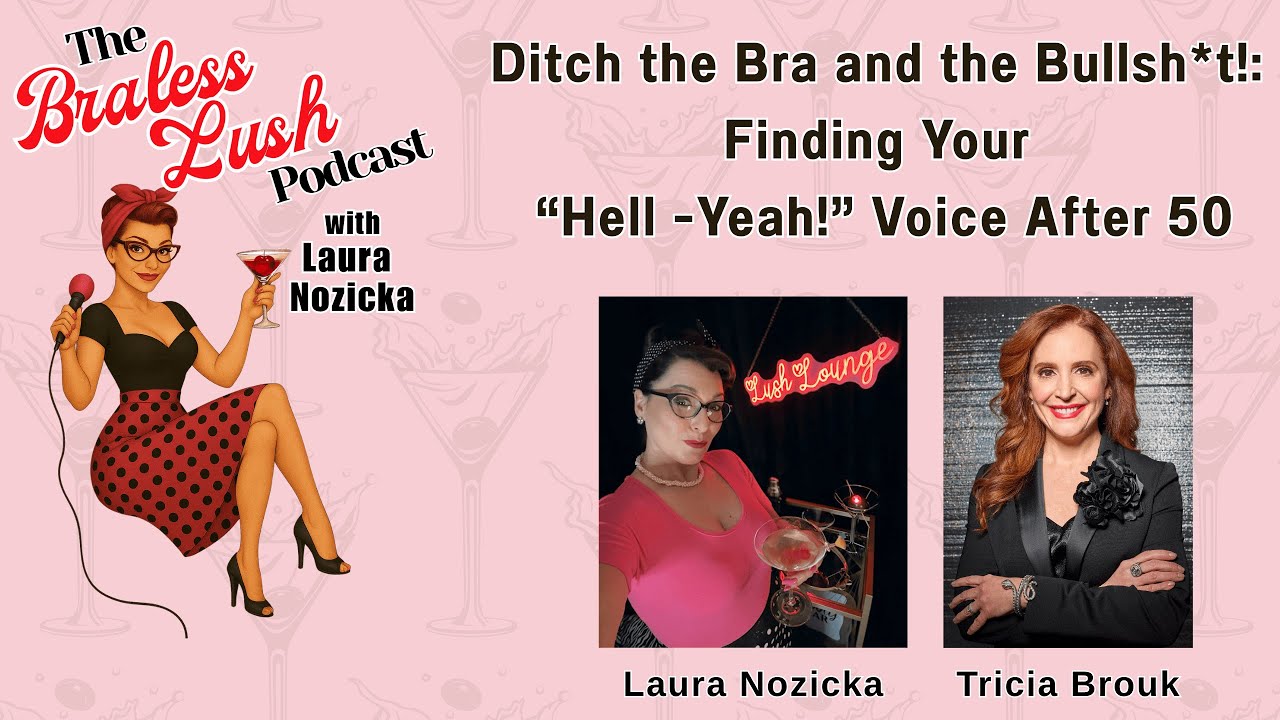 Tricia Brouk  I  Ditch the Bra and the Bullsh*t!:  Finding Your “Hell -Yeah!” Voice After 50