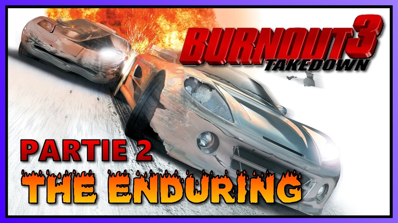 THE ENDURING #29 (Partie 2/3) : Burnout 3 Takedown | Objectif 100%