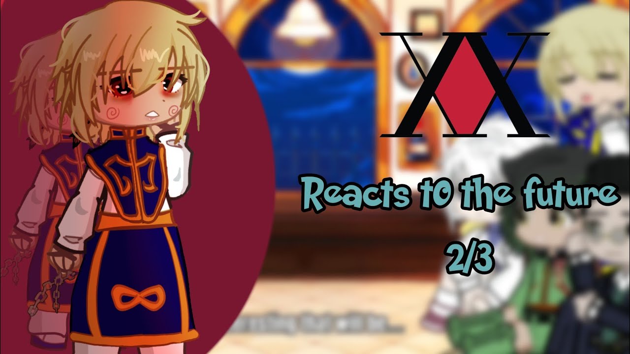 Hunter x Hunter reacts to the future // pt 2 // GCRV