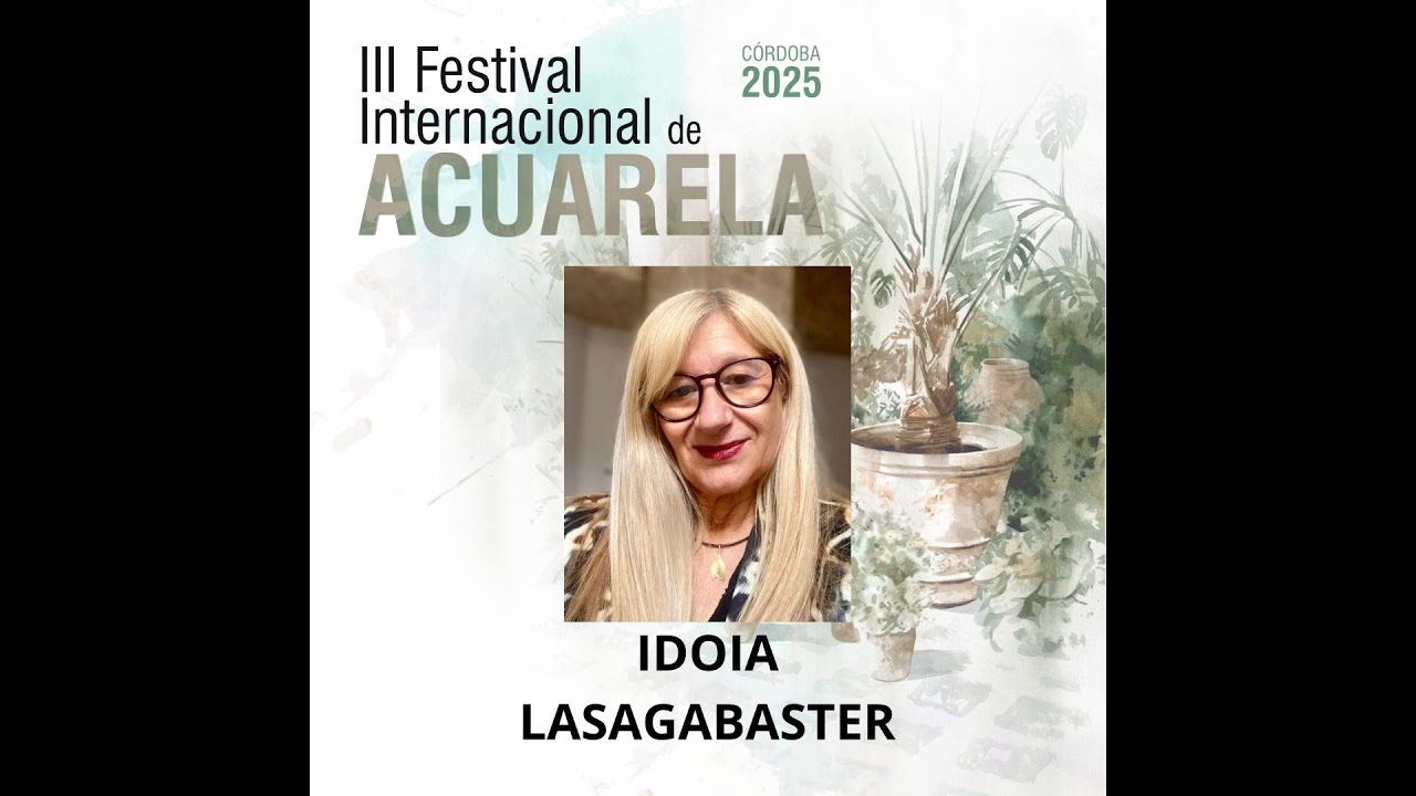 IDOIA LASAGABASTER - III Festival Internacional de Acuarela Córdoba 2025