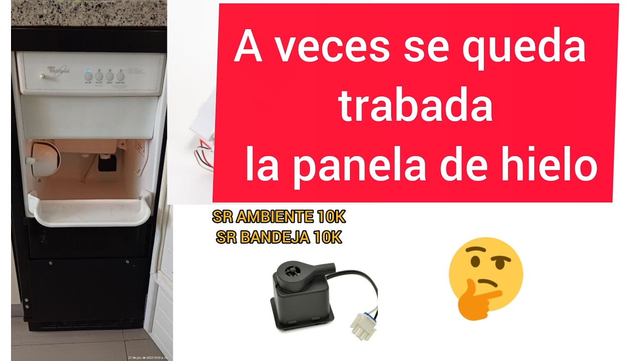 FABRICADOR DE HIELO WHIRLPOOL GI15NDXXS A VECES NO TRABAJA BIEN 