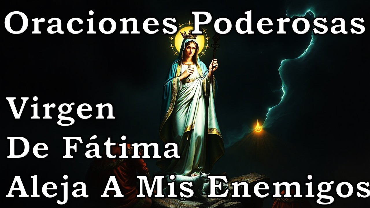 ORACIÓN VIRGEN DE FÁTIMA Para Que El ENEMIGO ALEJADO