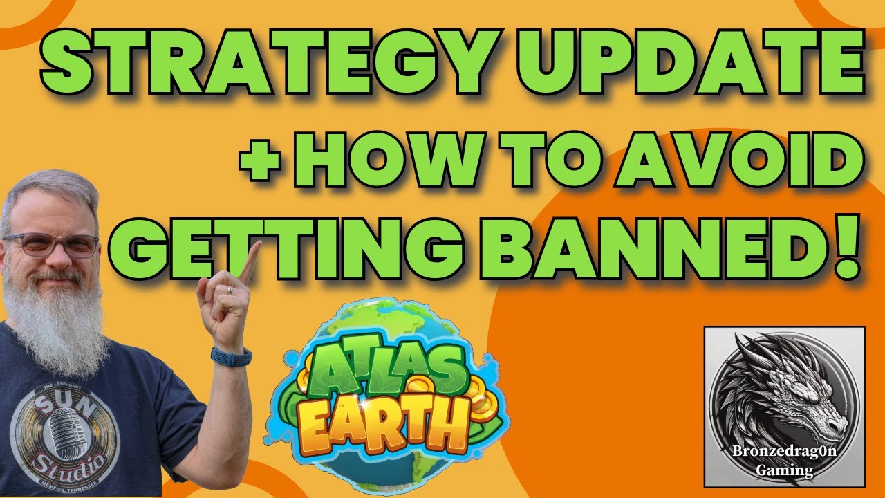 Atlas Earth Strategy Update + How to AVOID Getting Banned!