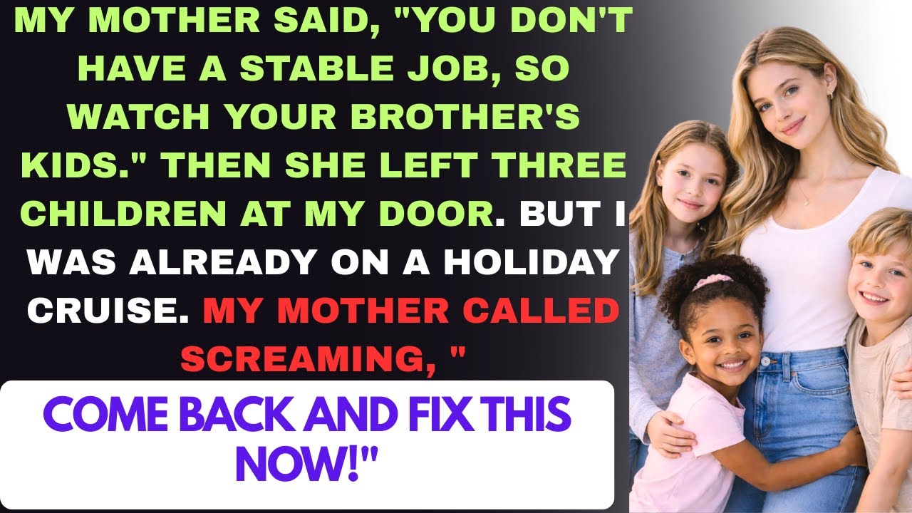 You Don’t Have a Job—Watch His Kids, My Mom Said,Then She Left Them With Me