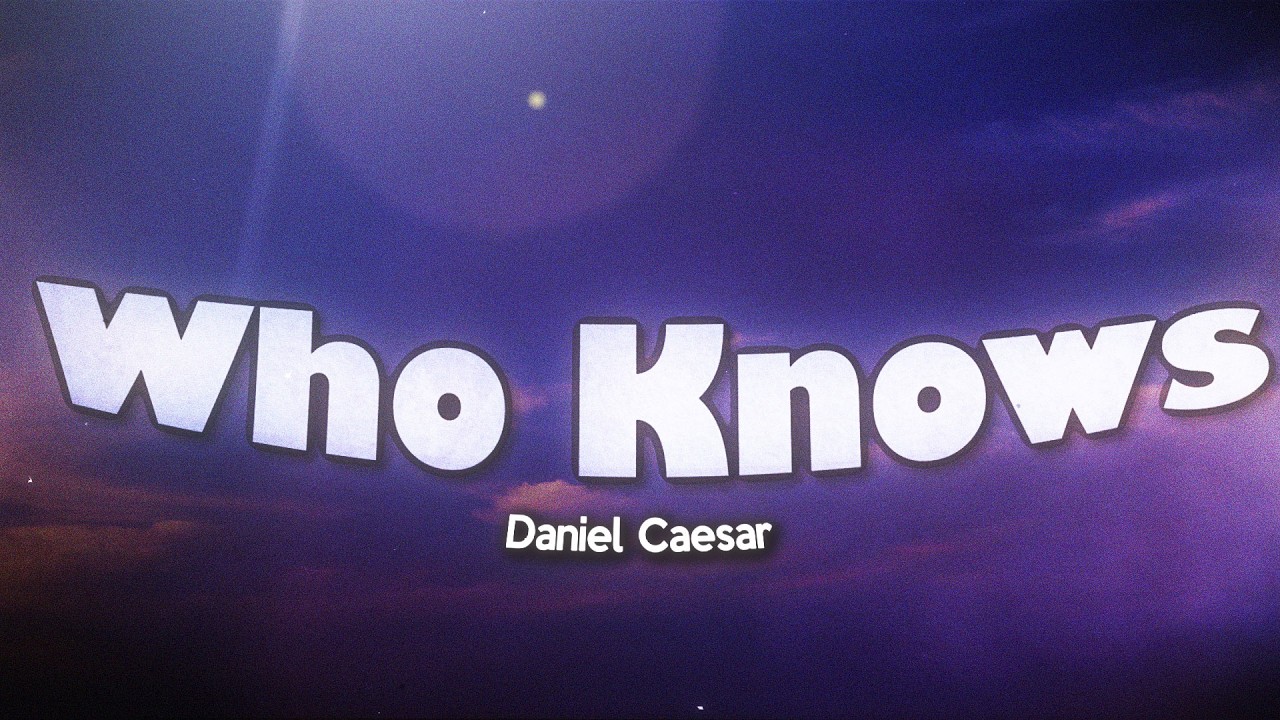 Daniel Caesar - Who Knows (Lyrics)
