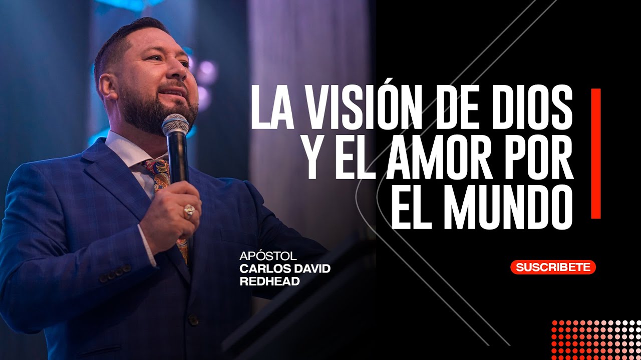 LA VISIÓN DE DIOS Y EL AMOR POR EL MUNDO | APÓSTOL CARLOS DAVID REDHEAD