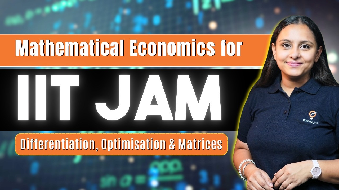 Mathematical Economics for IIT JAM | Differentiation, Optimisation & Matrices | Ecoholics