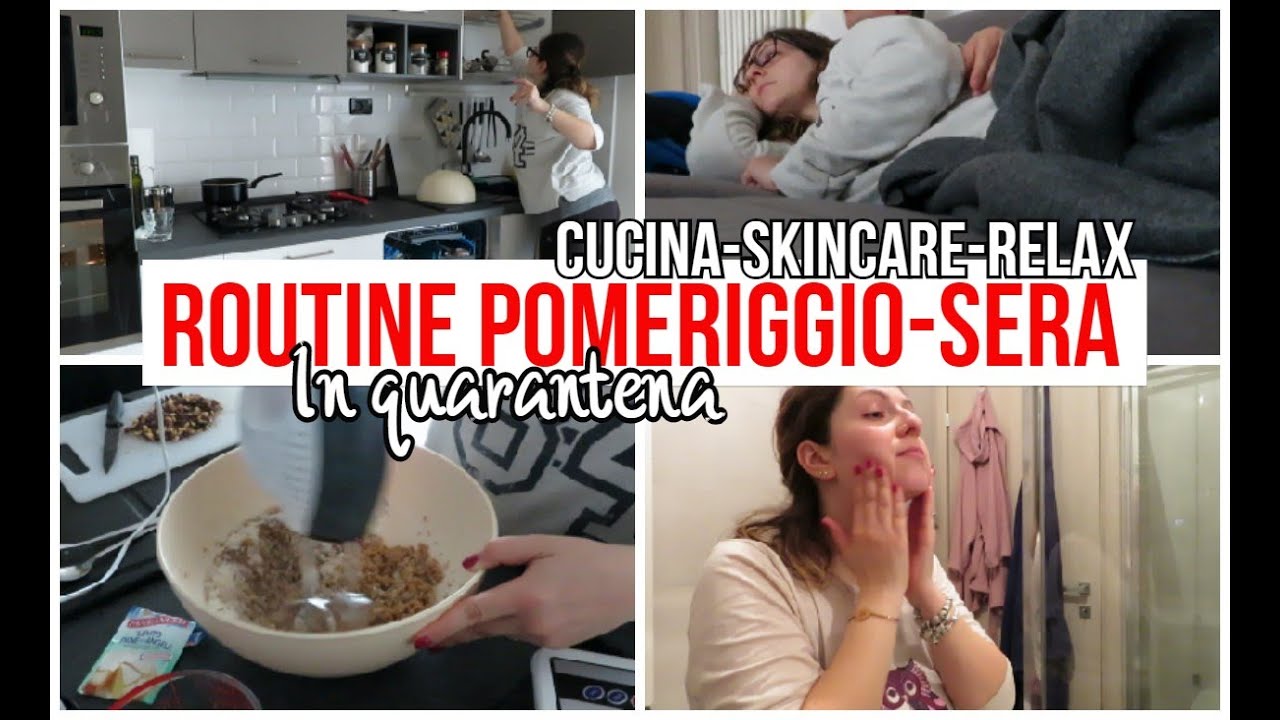 ROUTINE POMERIGGIO - SERA IN QUARANTENA! In cucina con noi, Skincare serale e relax!