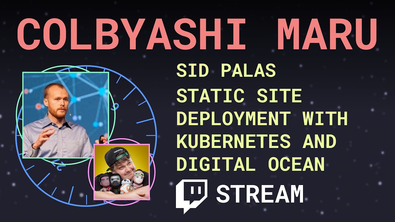 Static Site Deployment with Kubernetes & Digital Ocean ft Sid Palas - Colbyashi Maru