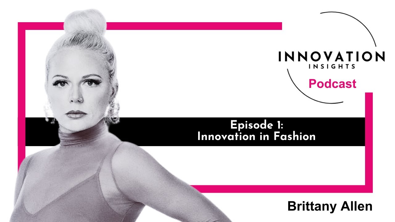 Innovation in Fashion with Brittany Allen: Ep. 1 | iNNOVATION Insights Podcast