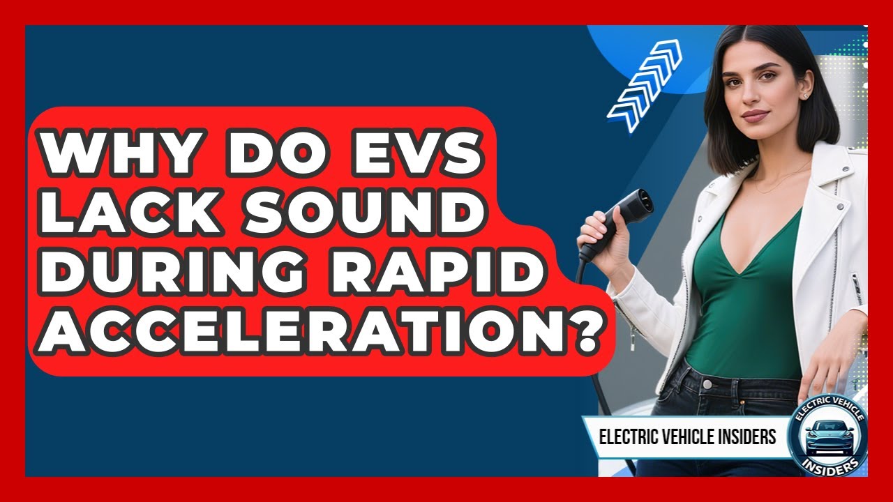 Why Do EVs Lack Sound During Rapid Acceleration? - Electric Vehicle Insiders