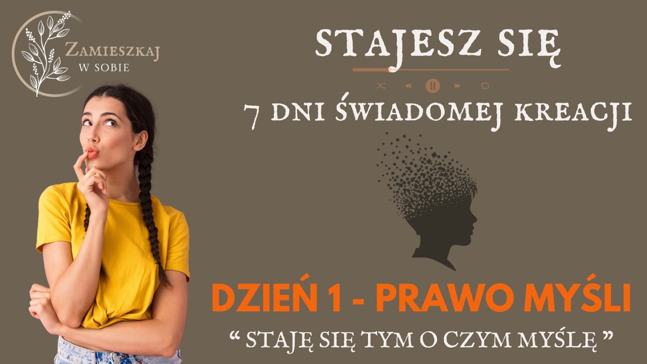 Twoje myśli tworzą Twoje życie | Staję się tym, o czym myślę (Dzień 1)