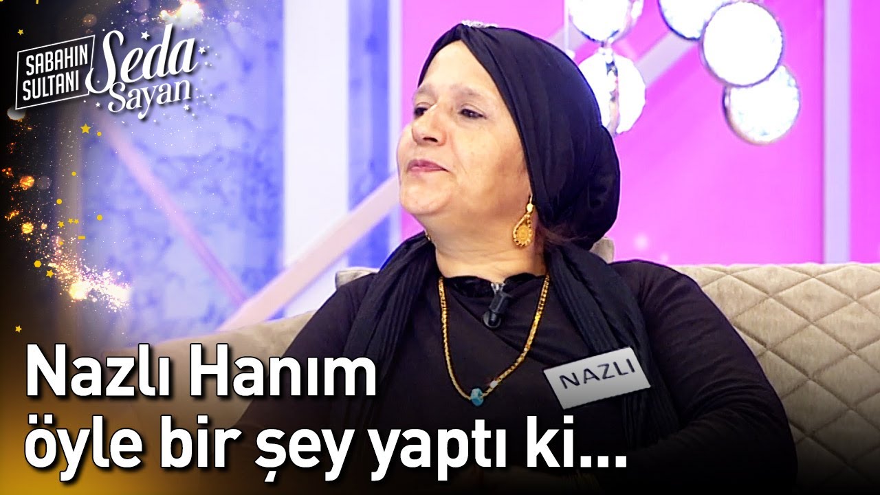 Nazlı Hanım Öyle Bir Şey Yaptı ki... - Sabahın Sultanı Seda Sayan