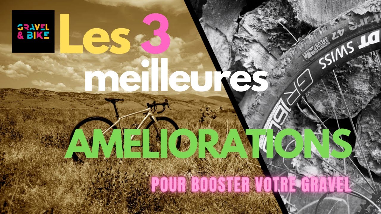 Les 3 Meilleures Améliorations pour Booster votre Gravel