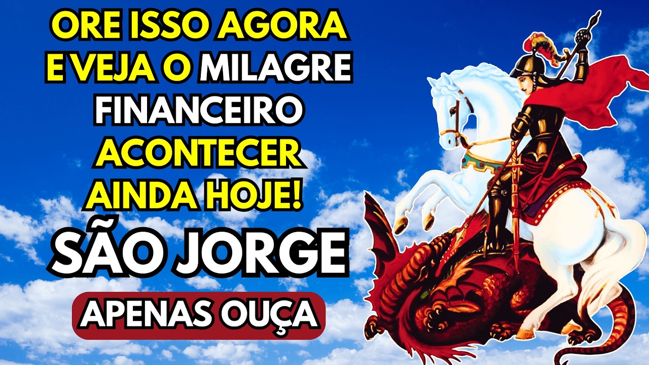ORE ISSO AGORA E VEJA O MILAGRE FINANCEIRO ACONTECER AINDA HOJE! ORAÇÃO DE SÃO JORGE