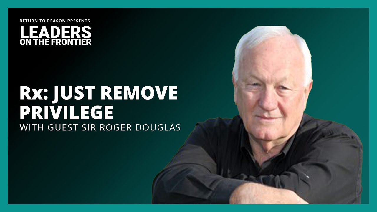 Remove Privilege; Save a Nation | Sir Roger Douglas | David Leis | Leaders on the Frontier | Canada