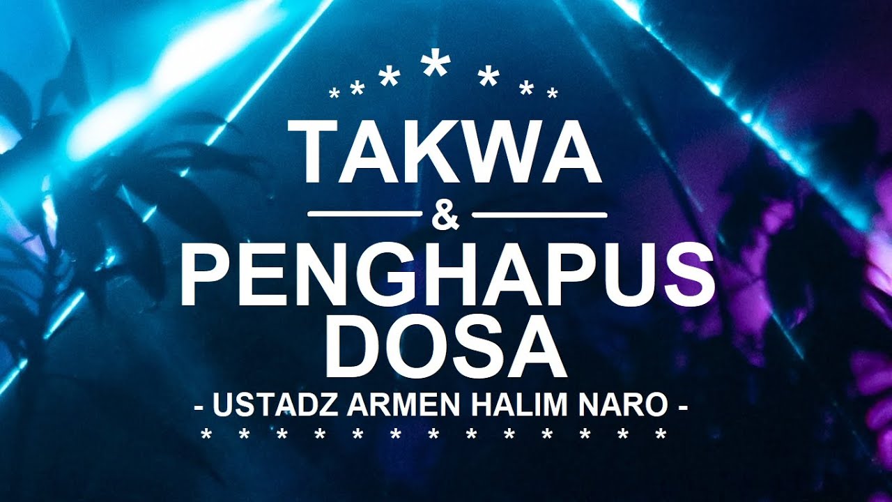 TAKWA DAN PENGHAPUS DOSA - Ustadz Armen Halim Naro Rahimahullah
