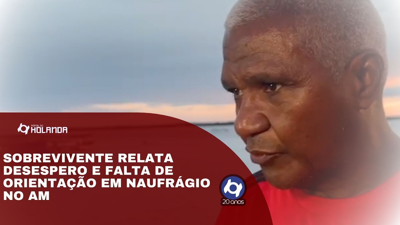 Sobrevivente relata desespero e falta de orientação em naufrágio no AM