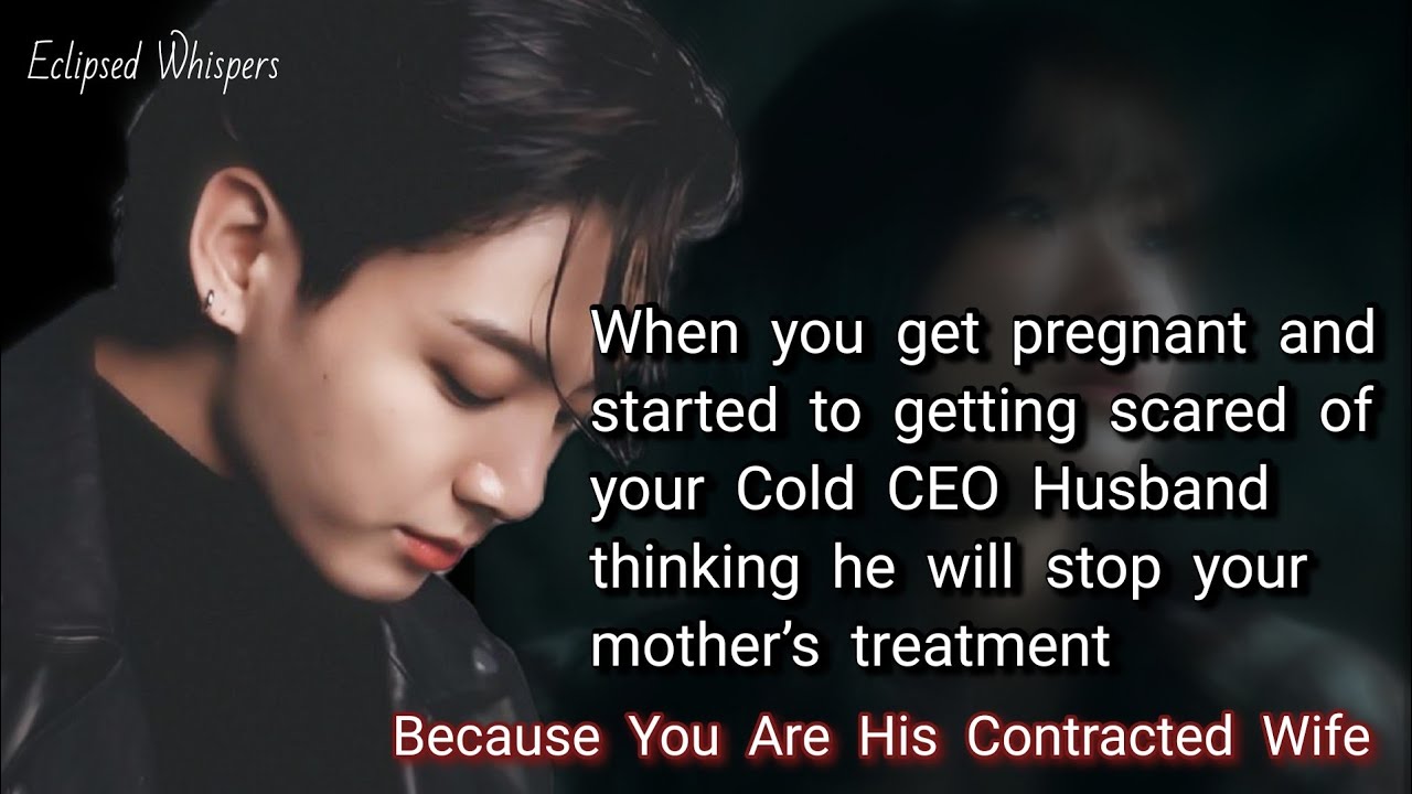 When you get pregnant and started to getting scared of your Cold CEO husband, thinking he will stop