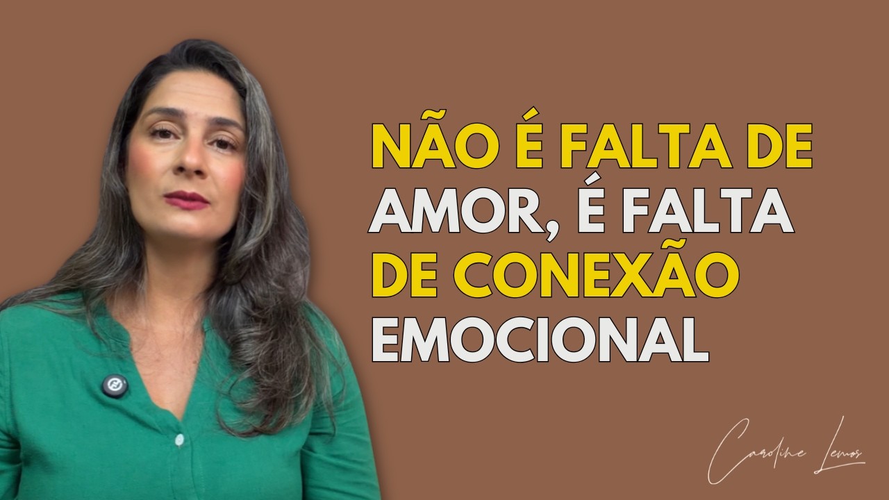 NÃO É FALTA DE AMOR, É FALTA DE CONEXÃO EMOCIONAL.