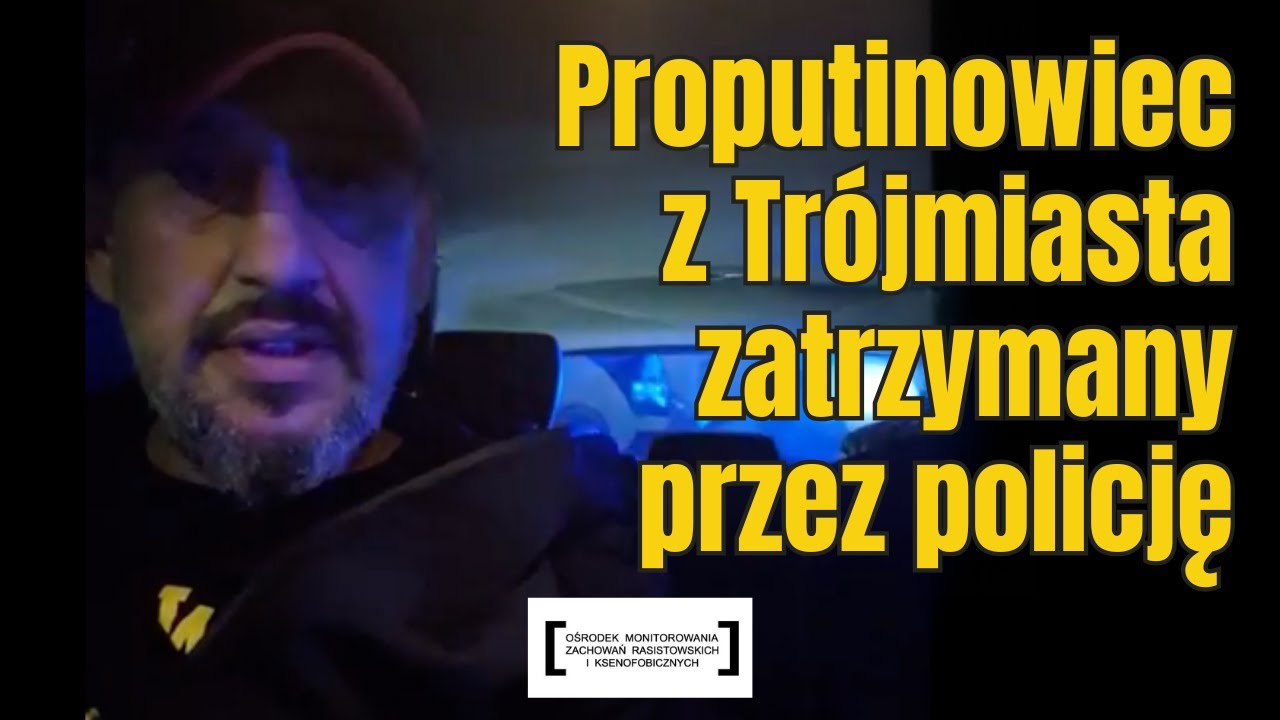 NAZAR, PROPUTINOWIEC Z TR&Oacute;JMIASTA, ZATRZYMANY PRZEZ POLICJĘ