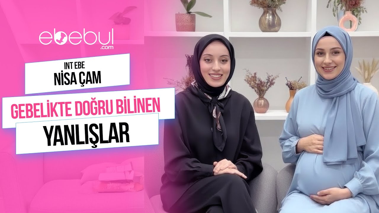 Gebelikte Doğru Bilinen Yanlışlar | Int. Ebe Nisa Çam Anlatıyor