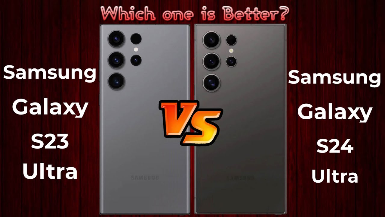 Samsung Galaxy S23 Ultra vs Samsung Galaxy S24 Ultra - Full Phone Specs Comparison