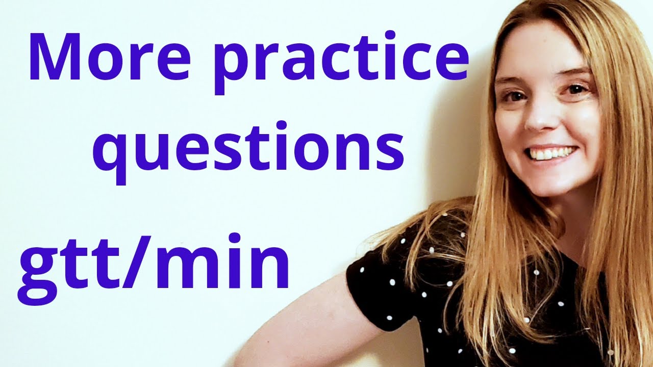 MORE DOSAGE CALCULATION (DRIP RATES) PRACTICE QUESTIONS | GTT/MIN