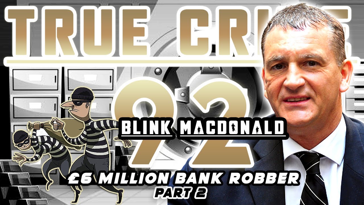 &pound;6 Million Bank Robber Part 2: Ian &lsquo;Blink&rsquo; MacDonald | True Crime Podcast 92