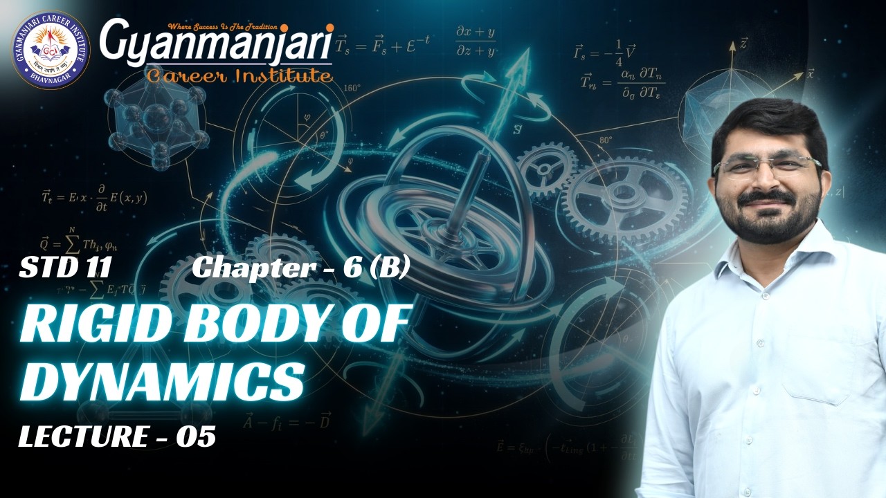 Physics | STD 11th | Ch 6 (B) | Rigid Body Of Dynamics | Lec 05 | GCI | 16.03.2026