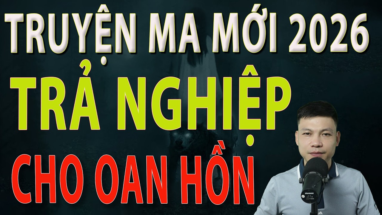 Truyện Ma Mới 2026 - TRẢ NGHIỆP CHO OAN HỒN - Truyện ma làng quê MC Đình Soạn#mcdinhsoan