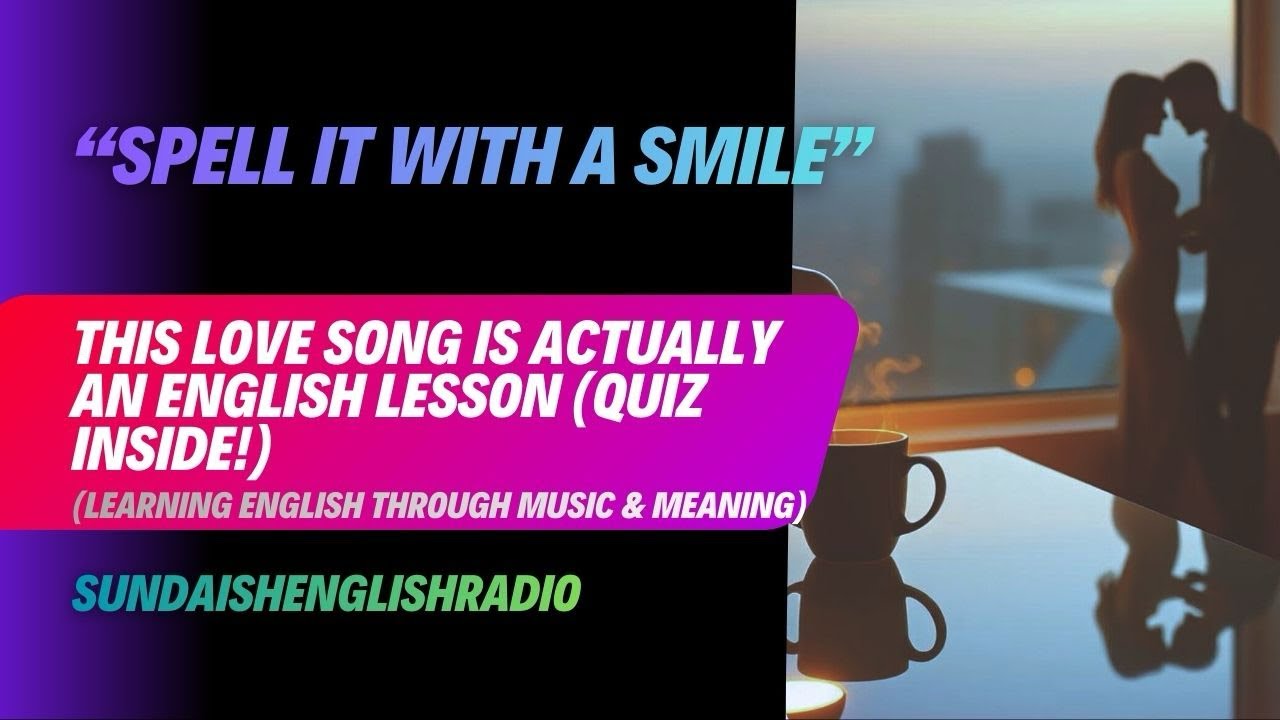 Spell it with a Smile | This Love Song is Actually an English Lesson | The quiz in the description