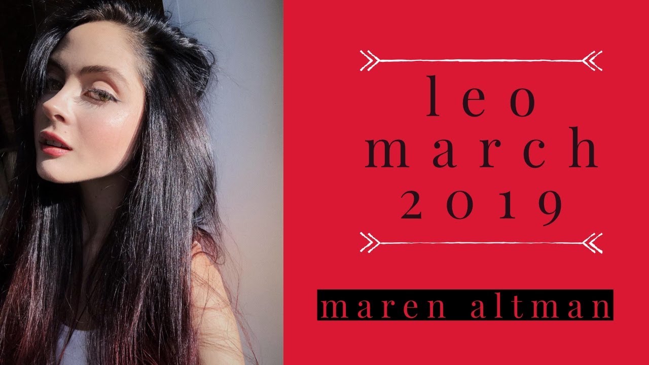 leo march 2019 forecast // monthly horoscope // maren altman