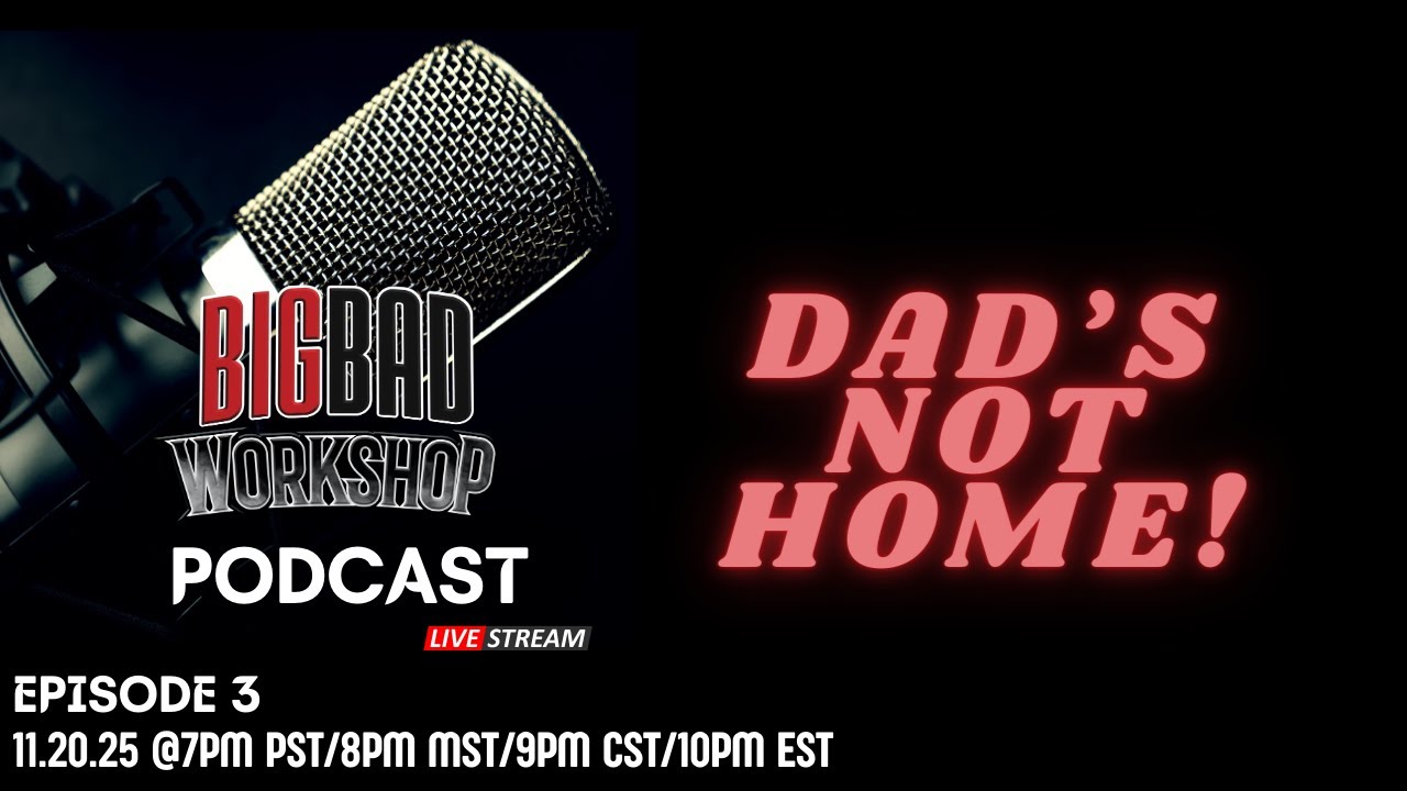 Ep 3 - Dad's Not Home! | The BigBadWorkShop Podcast