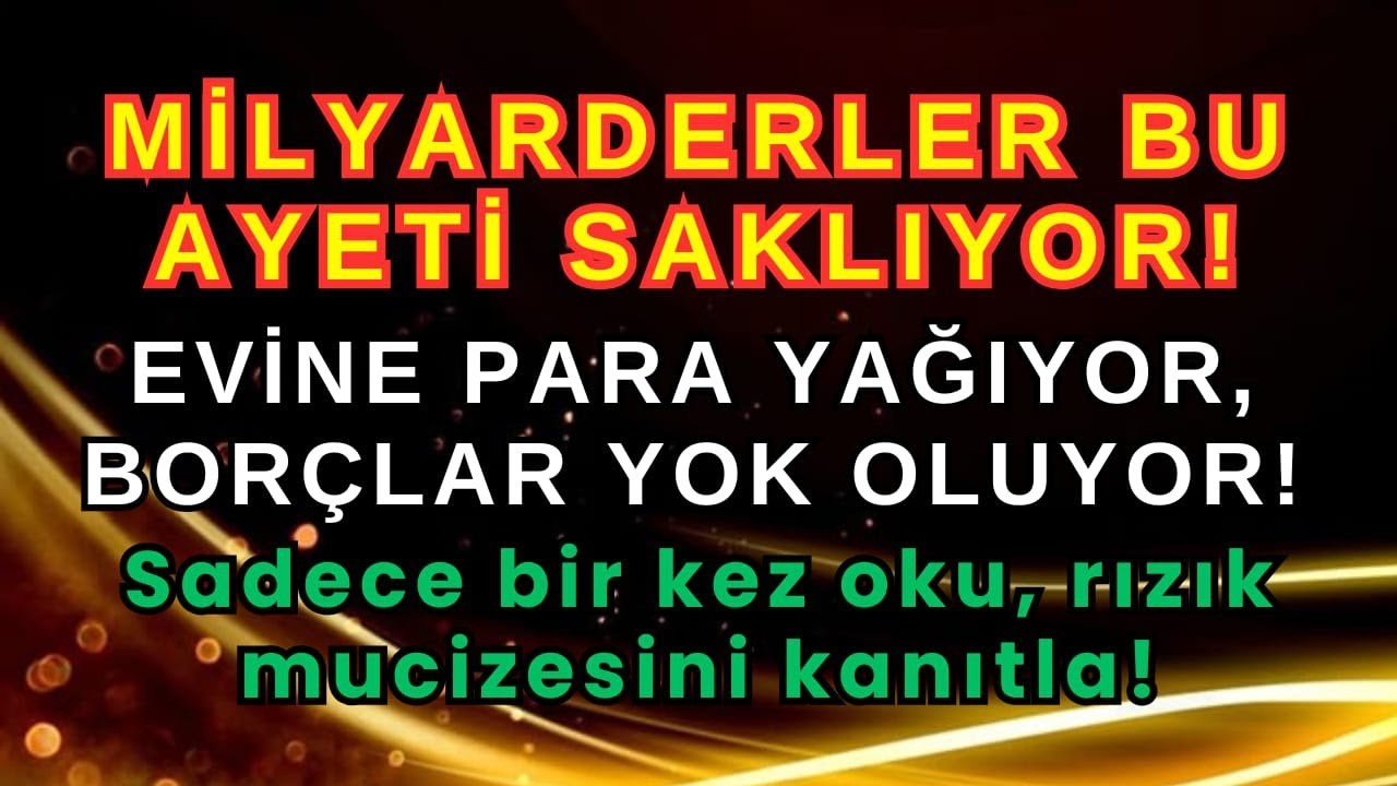 Milyarderlerin Sakladığı Bu Ayeti Oku! Rızık Yağar, Borçlar Sıfırlanır! (Sadece 1 Kere Yetiyor!)