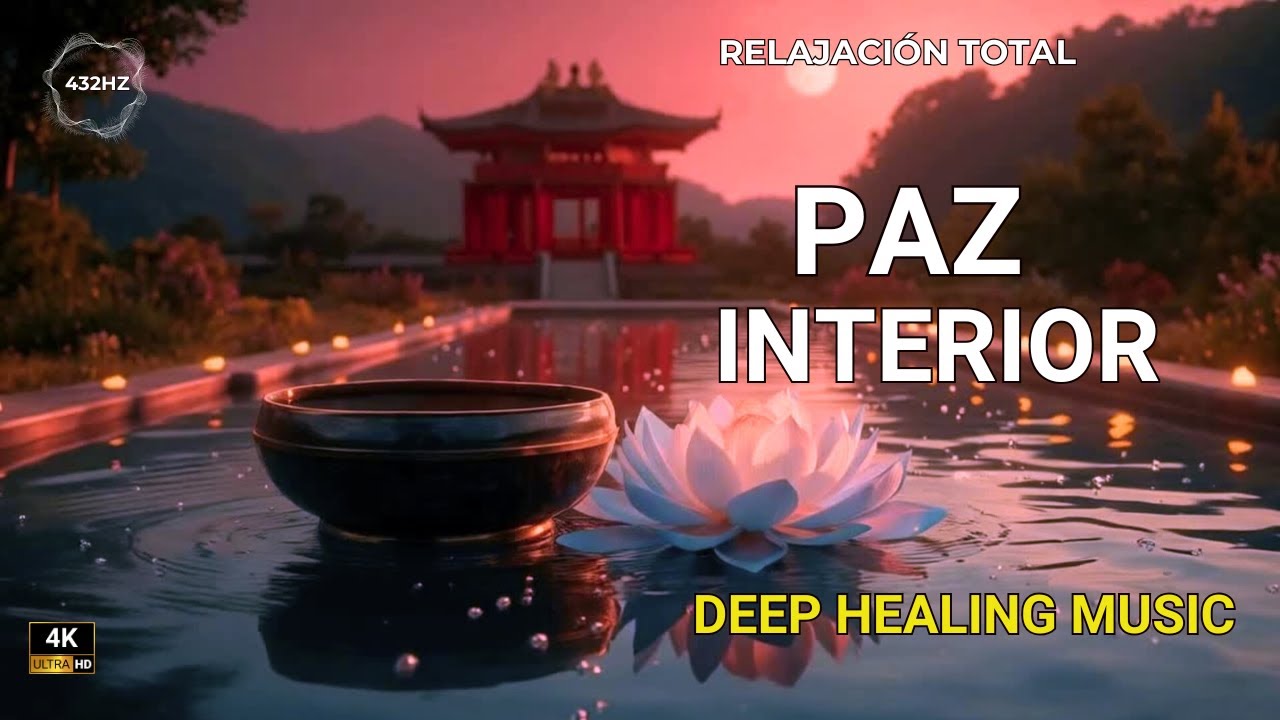 432Hz Relajaci&oacute;n Total y Paz Interior | FRECUENCIA ELEVADA | Deep Healing Music 4K