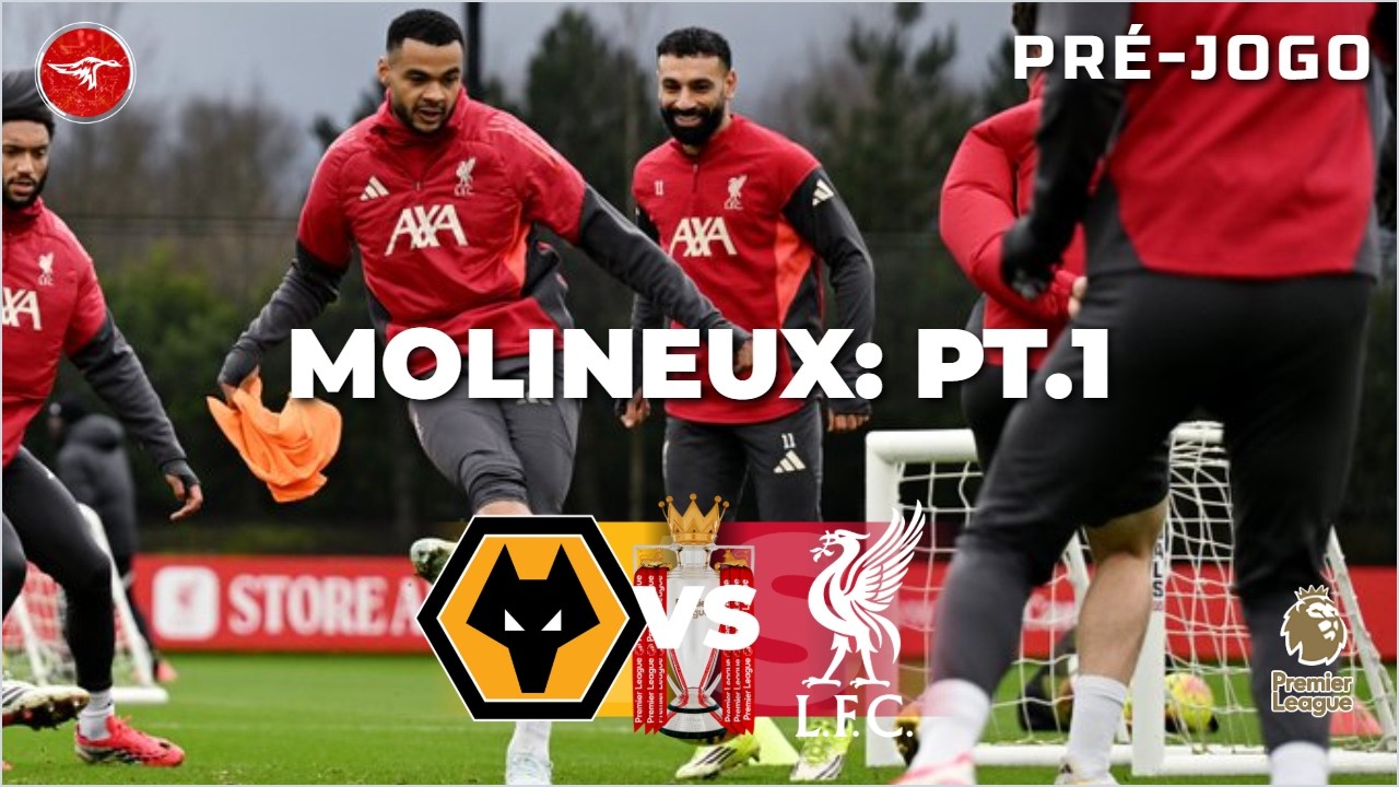 Wolverhampton x Liverpool – Molineux: Pt.1! Pré-Jogo Completo | Premier League