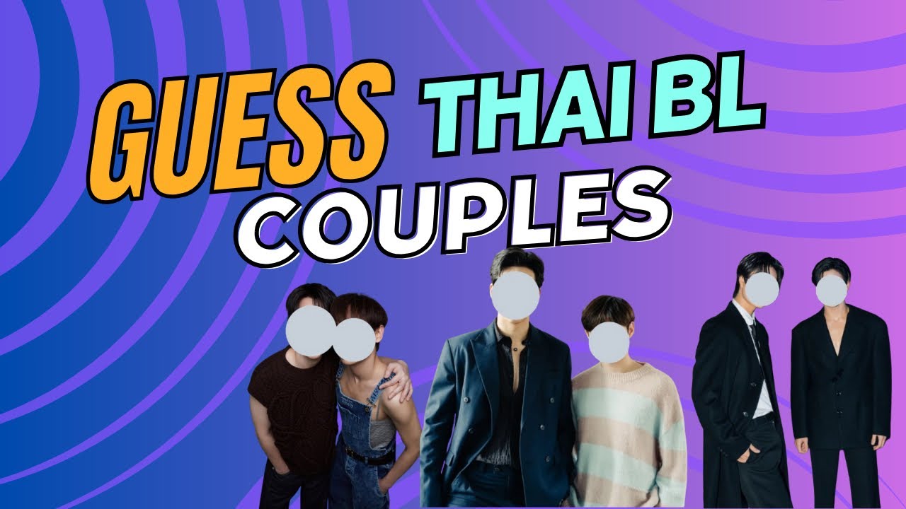 QUIZ ‼️ CAN YOU GUESS THE THAI BL COUPLES WITHOUT THEIR FACE ⁉️