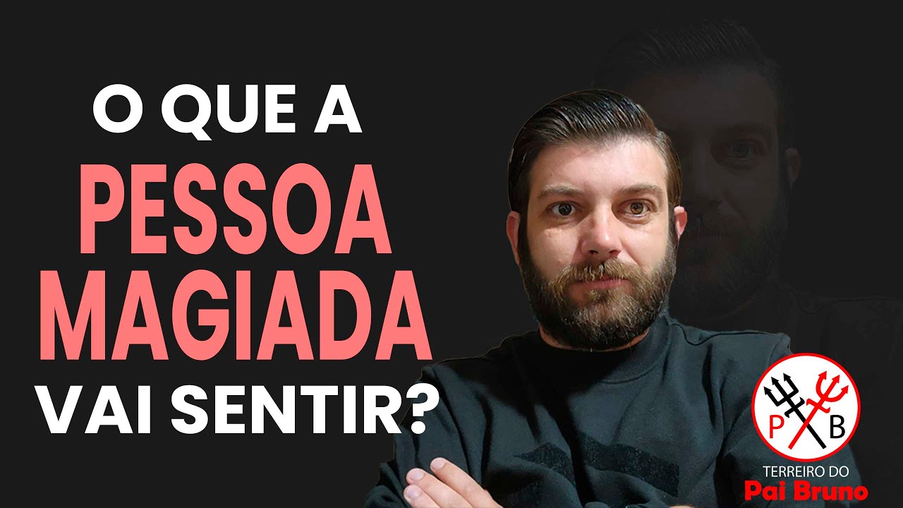 O QUE A PESSOA MAGIADA VAI SENTIR?