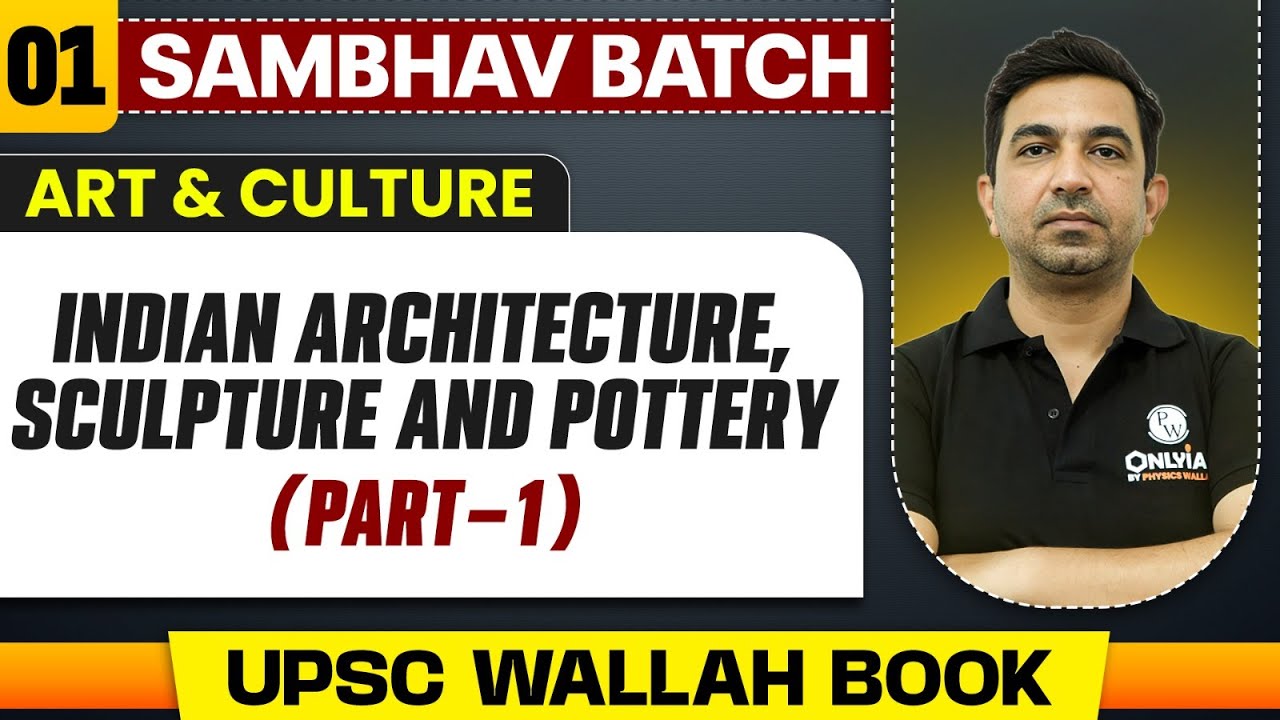 Indian Architecture, Sculpture and Pottery (Part 1) | Art and Culture - Lecture 1 | UPSC