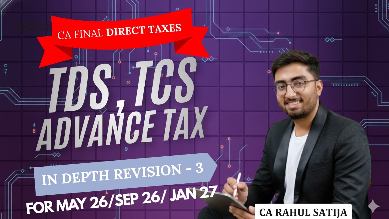 CA FINAL DT INDEPTH REVISION | TDS, TCS, Advance Tax | MAY-26/SEP-26/JAN-27 | CA RAHUL SATIJA