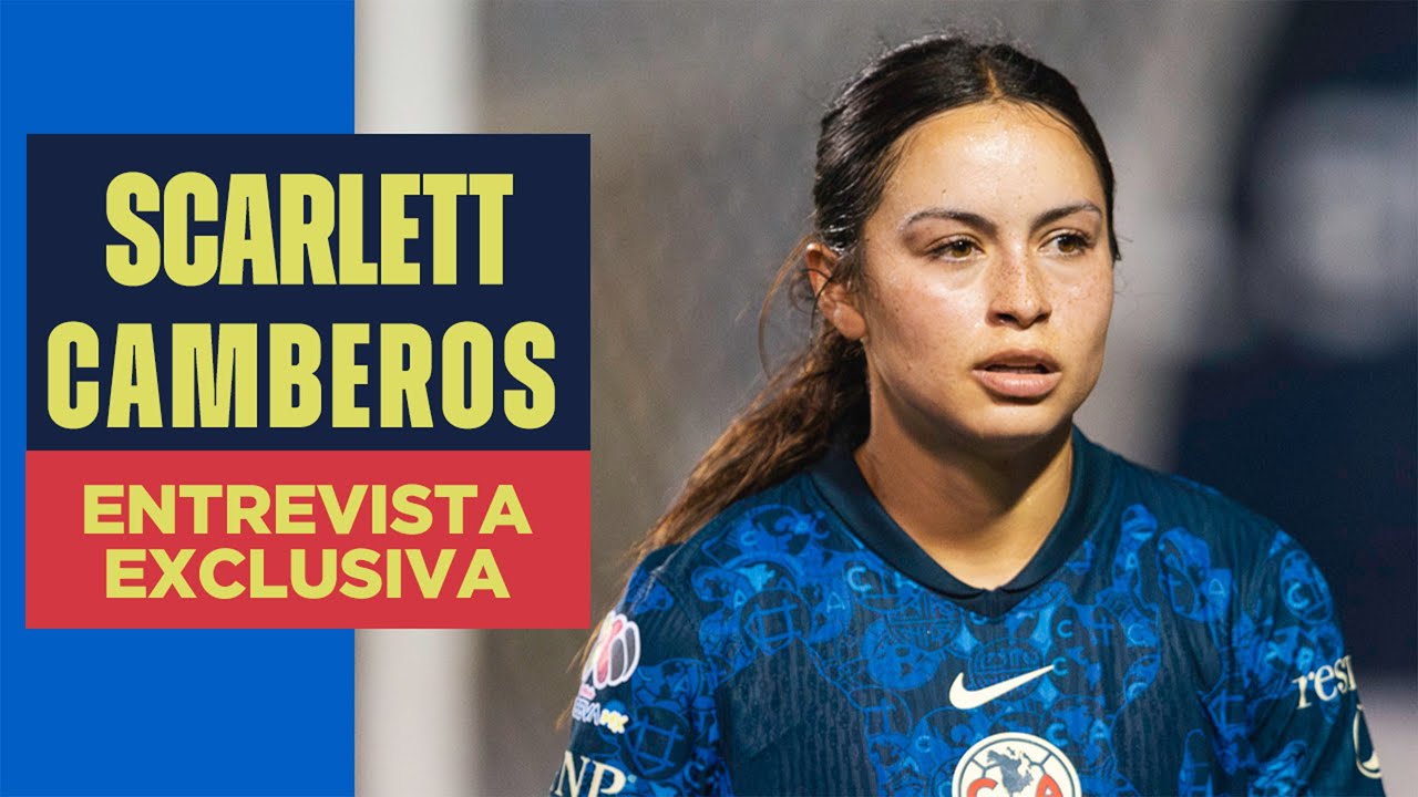 Entrevista exclusiva con SCARLETT CAMBEROS | El regreso de NUESTRA 10 al AMÉRICA FEMENIL