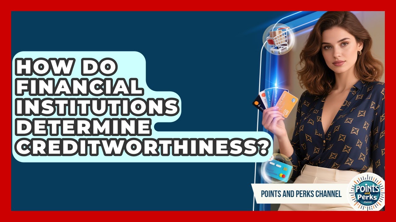 How Do Financial Institutions Determine Creditworthiness? | Points and Perks Channel News