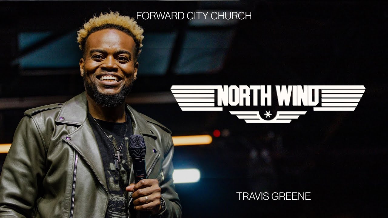 NORTH WIND | PASTOR TRAVIS GREENE | FORWARD CITY CHURCH